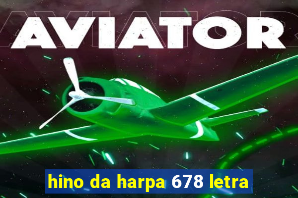 hino da harpa 678 letra